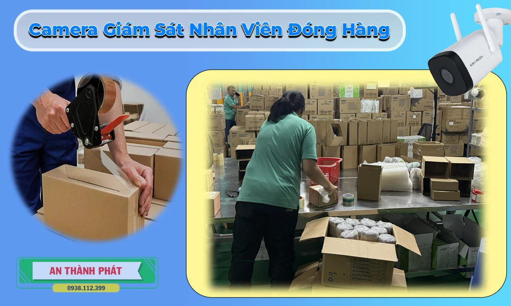 camera giam sát nhân viên đóng hàng chất lượng cao