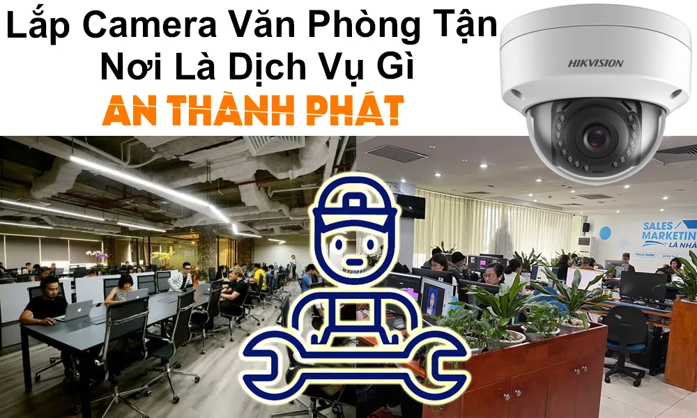 lắp camera văn phòng tận nơi là dịch vụ gì