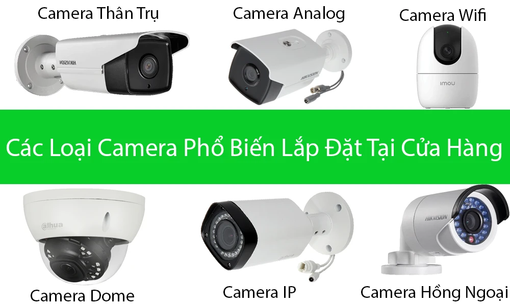 phân loại camera phổ biến cho môi trường cửa hàng ưu và nhược điểm của nó