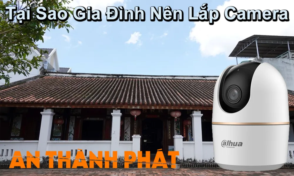 tại sao nên lắp camera gia đình