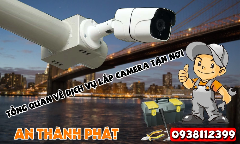 tổng quan về dịch vụ lắp camera tận nơi